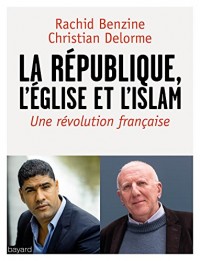 L'Eglise, la République, l'islam: Un chrétien et un musulman dénoncent