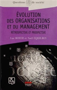 Evolution des organisations et du management: Rétrospective et prospective.