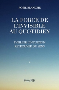 La force de l'Invisible au quotidien