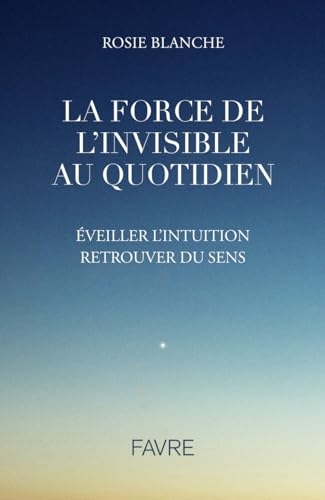La force de l'Invisible au quotidien
