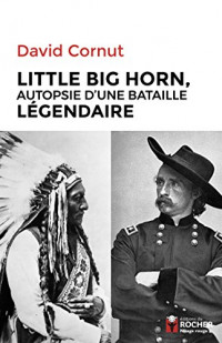 Little Big Horn, autopsie d'une bataille légendaire