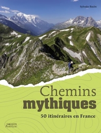 Chemins mythiques - 50 itinéraires en France