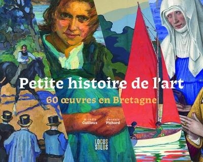 Petite histoire de l'art. 60 uvres en Bretagne: 60 uvres en Bretagne