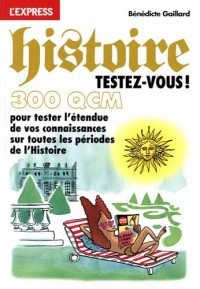 Histoire testez-vous ! En 300 QCM