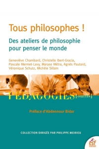Tous philosophes !: Des ateliers philo pour penser le monde