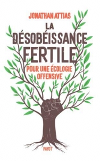 La désobéissance fertile: Pour une écologie offensive
