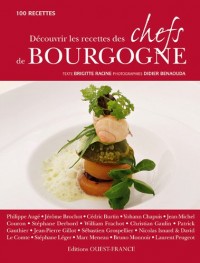 Découvrir les recettes des chefs de Bourgogne : 100 recettes