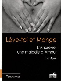 Lève-toi et Mange : L'Anorexie, une maladie d'Amour