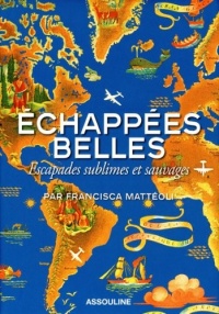 ECHAPPEES BELLES,Escapades sublimes et sauvages