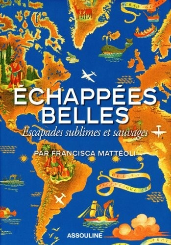 ECHAPPEES BELLES,Escapades sublimes et sauvages