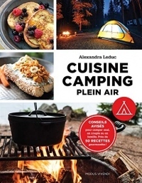 Cuisine camping plein air : Conseils avisés pour camper seul, en couple ou en famille. Près de 50 recettes gourmandes !