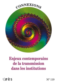 Connexions 119 - Enjeux contemporains de la transmission dans les institutions