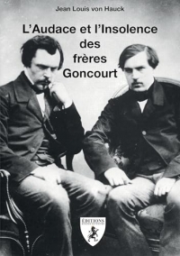 L'audace et l'insolence des freres goncourt.