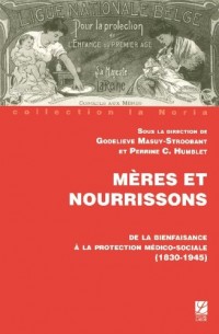 Mères et Nourrissons de la Bienfaisance a la Protection Medico-Social (1830-1945)