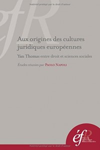 Aux origines des cultures juridiques européennes : Yan Thomas entre droit et sciences sociales