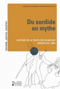 Du Sordide au mythe: L'affaire de la traite des blanches (Bruxelles, 1880)