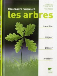 Reconnaître facilement les arbres. Identifier, soigner, planter, protéger