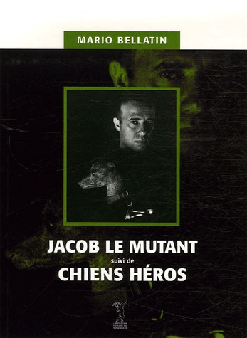 Jacob le mutant suivi de Chiens héros