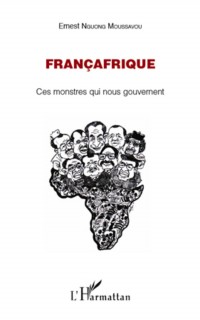 Francafrique (nguong) ces monstres qui nous gouvernent