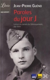 Paroles du jour J : Lettres et carnets du Débarquement, été 1944