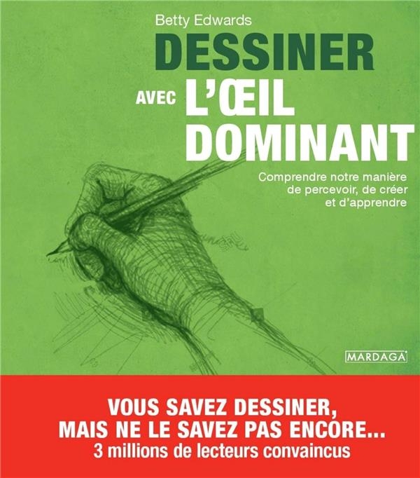 Dessiner avec l'oeil dominant: Comprendre notre manière de percevoir, de créer et d'apprendre