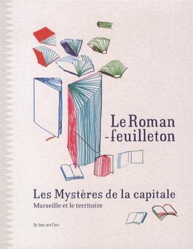 Le roman-feuilleton : les mystères de la capitale : Marseille et le territoire