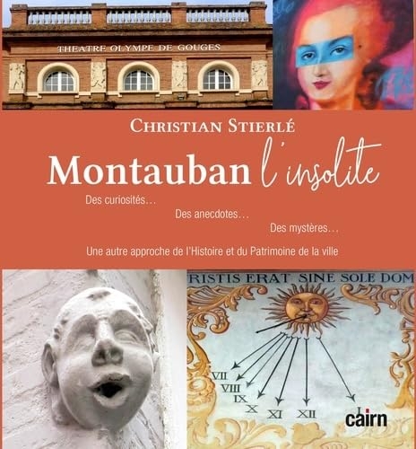 Montauban l'insolite: Des curiosités, des anecdotes, des mystères...une autre approche de l'Histoire et du Patrimoine