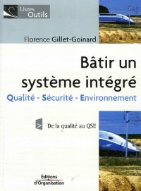 Bâtir un système intégré: Qualité - Sécurité - Environnement - De la qualité au QSE