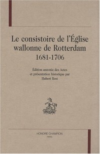 Le consistoire de l'Eglise wallonne de Rotterdam 1681-1706