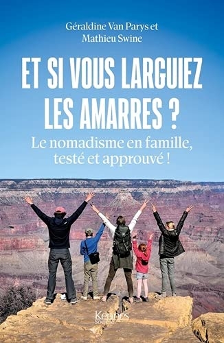 Et si vous larguiez les amarres ?: Le nomadisme en famille, testé et approuvé !