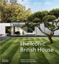 The Iconic British House: Modern Architectural Masterworks From 1900 to the Present