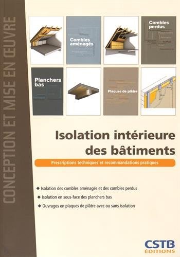 Isolation intérieure des bâtiments: Prescriptions techniques et recommandations pratiques.