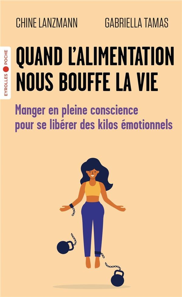 Quand l'alimentation nous bouffe la vie: Manger en pleine conscience pour se libérer des kilos émotionnels