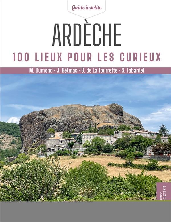 Ardèche. 100 lieux pour les curieux