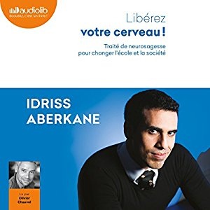 Libérez votre cerveau ! Traité de neurosagesse pour changer l'école et la société