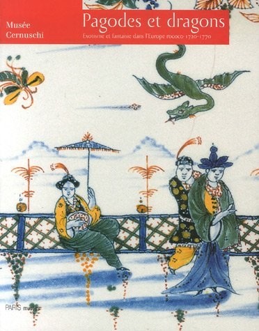 Pagodes et dragons : Exotisme et fantaisie dans l'Europe rococo 1720-1770
