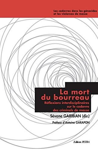 La mort du bourreau : Réflexions interdisciplinaires sur le cadavre des criminels de masse