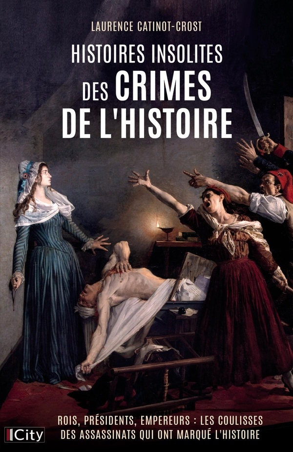 Histoires insolites des crimes célèbres de l'Histoire