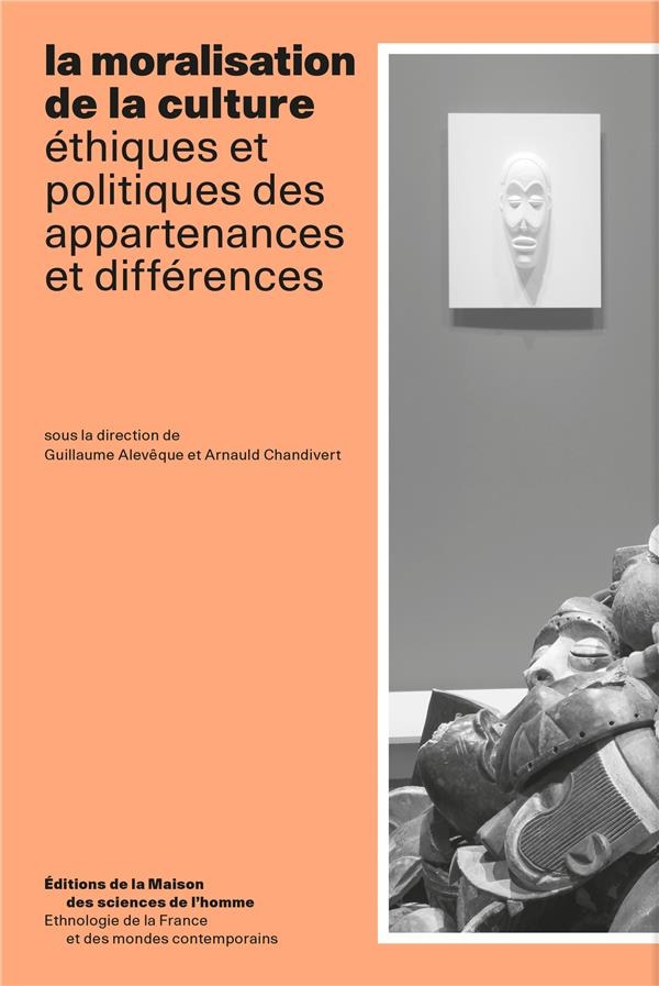 La moralisation de la culture: Ethiques et politiques des appartenances et différences