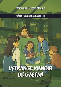 L'etrange manoir de gaetan : cecile et sa bande - t4