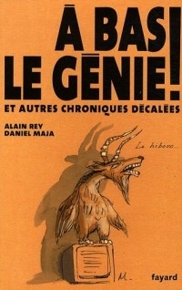 A bas le génie ! : Et autres chroniques décalées