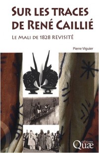 Sur les traces de René Caillié: Le mali de 1828 revisité