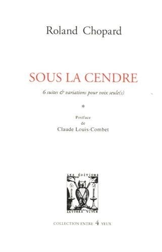 Sous la cendre : 6 suites & variations pour voix seule(s)