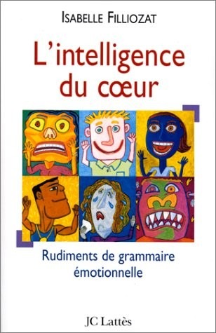 L'intelligence du coeur : Rudiments de grammaire émotionnelle