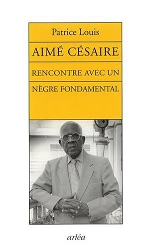 Aimé Césaire : Rencontre avec un nègre fondamental