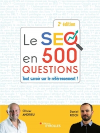 LE SEO EN 500 QUESTIONS - 2E EDITION: TOUT SAVOIR SUR LE REFERENCEMENT !