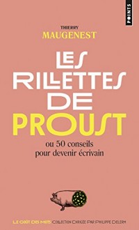 Les Rillettes de Proust. ou 50 conseils pour devenir écrivain