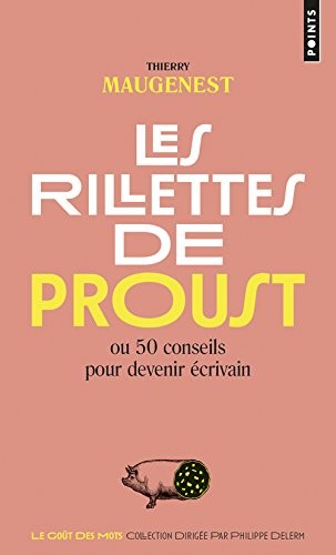 Les Rillettes de Proust. ou 50 conseils pour devenir écrivain