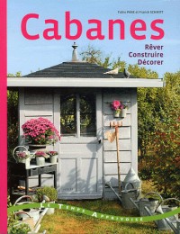 CABANES - REVER, CONSTRUIRE, DECORER