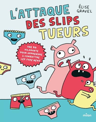 L'attaque des slips tueurs - la BD pour apprendre à combattre les fake news